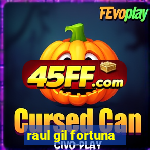 raul gil fortuna